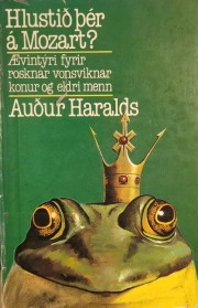 Auður Haralds: Hlustið þér á Mozart? : ævintýri fyrir rosknar vonsviknar konur og eldri menn 