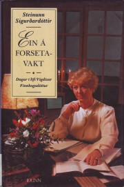 Steinunn Sigurðardóttir: Ein á forsetavakt : dagar í lífi Vigdísar Finnbogadóttur 