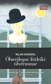 Milan Kundera: Óbærilegur léttleiki tilverunnar 