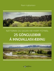 Reynir Ingibjartsson: 25 gönguleiðir á Þingvallasvæðinu : náttúran og sagan við hvert fótmál 