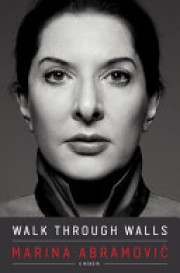 Marina Abramovic: Walk through walls : a memoir 