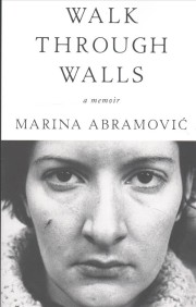 Marina Abramovic: Walk through walls : a memoir 