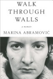 Marina Abramovic: Walk through walls : a memoir 