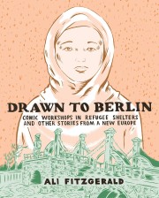 Ali Fitzgerald: Drawn to Berlin : comic workshops in refugee shelters and other stories from a new Europe 