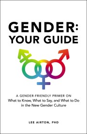Lee Airton: Gender : your guide : a gender-friendly primer on what to know, what to say, and what to do in the new gender culture 