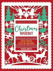 Patricia Moffett: Christmas papercraft : festive projects to cut out and create 