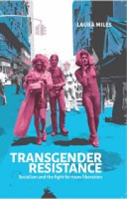 Laura Miles: Transgender resistance : socialism and the fight for trans liberation 