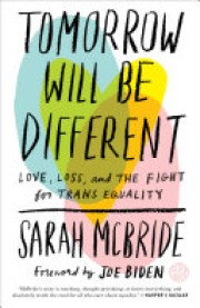 Sarah McBride: Tomorrow will be different : love, loss, and the fight for trans equality 