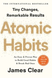 James Clear: Atomic habits : an easy and proven way to build good habits and break bad ones : tiny changes, remarkable results 