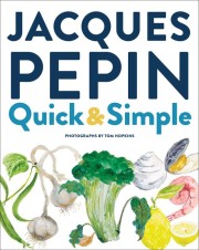 Jacques Pépin: Jacques Pepin quick + simple : simply wonderful meals with surprisingly little effort 
