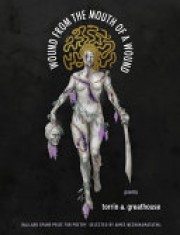 Torrin A. Greathouse: Wound from the mouth of a wound : poems 