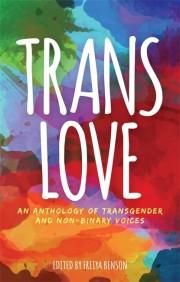 : Trans love : an anthology of transgender and non-binary voices 