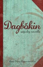 Anna Kristín Gunnarsdóttir: Dagbókin : söguleg nóvella 