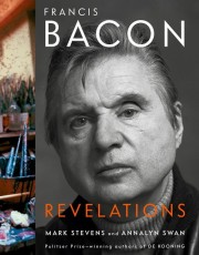 Mark Stevens: Francis Bacon : revelations 