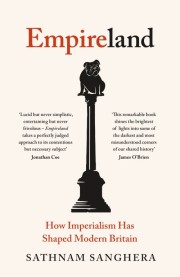 Sathnam Sanghera: Empireland : how imperialism has shaped modern Britain 