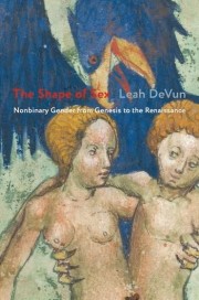 Leah DeVun: The shape of sex : nonbinary gender from genesis to the renaissance 