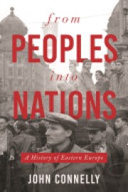 John Connelly: From peoples into nations : a history of Eastern Europe 