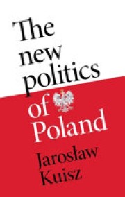 Jarosław Kuisz: The new politics of Poland : a case of post-traumatic sovereignty 