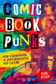 Karl Stock: Comic book punks : how a generation of Brits reinvented pop culture 