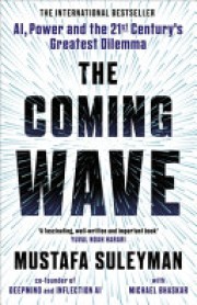 Mustafa Suleyman: The coming wave: AI, power and the twenty-first century's greatest dilemma 