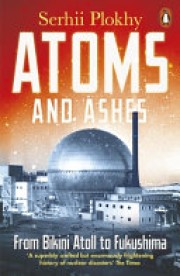 Serhii Plokhy: Atoms and ashes : from Bikini atoll to Fukushima 