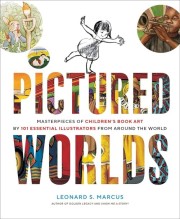 Leonard S. Marcus: Pictured worlds : masterpieces of children's book art by 101 essential illustrators from around the world 