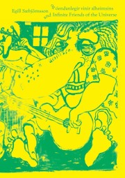 Egill Sæbjörnsson: Egill Sæbjörnsson og óendanlegir vinir alheimsins =  Egill Sæbjörnsson and infinite friends of the universe 