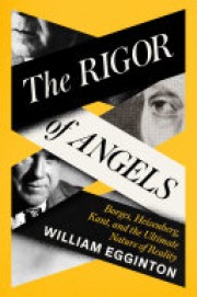 William Egginton: The rigor of angels : Borges, Heisenberg, Kant, and the ultimate nature of reality 