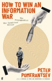 Peter Pomerantsev: How to Win an Information War : the propagandist who outwitted Hitler 