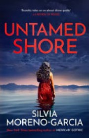 Silvia Moreno-Garcia: Untamed shore 