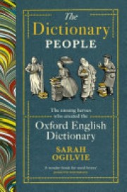 Sarah Ogilvie: The dictionary people : the unsung heroes who created the Oxford English dictionary 