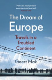 Geert Mak: The dream of Europe : travels in a troubled continent 