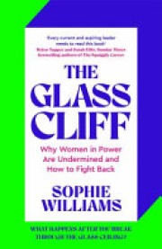 Sophie Williams: The glass cliff : why women in power are undermined and how to fight back 