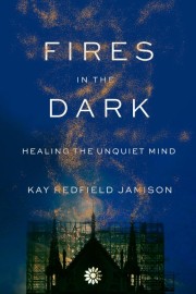 Kay R. Jamison: Fires in the dark : healing the unquiet mind 