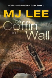 M. J. Lee: The coffin in the wall : a DI Emma Christie crime thriller 