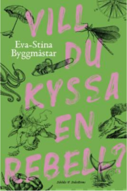 Eva-Stina Byggmästar: Vill du kyssa en rebell? 