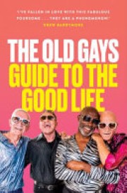 Mick Peterson: The old gays guide to the good life : lessons learned about love and death, sex and sin, and saving the best for last 