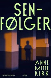 Anne Mette Kirk: Senfølger : psykologisk thriller 