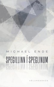 Michael Ende: Spegillinn í speglinum : völundarhús 