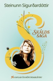 Steinunn Sigurðardóttir: Skálds saga : 74 kaflar úr höfundarlífinu 