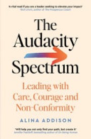Alina Addison: The audacity spectrum : leading with care, courage and non-conformity 
