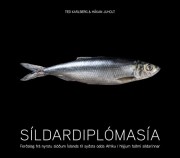 Ted Karlberg: Síldardiplómasía : ferðalag frá nyrstu slóðum íslands til syðsta odda Afríku í hlýjum faðmi síldarinnar 