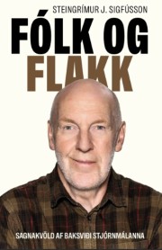Steingrímur J. Sigfússon: Fólk og flakk : sagnakvöld af baksviði stjórnmálanna 