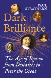 Paul Strathern: Dark brilliance : the age of reason froma Descartes to Peter the Great 