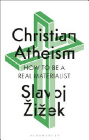 Slavoj Žižek: Christian atheism : how to be a real materialist 