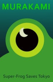 Haruki Murakami: Super-Frog saves Tokyo 
