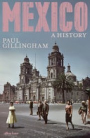 Paul Gillingham: Mexico : a history 