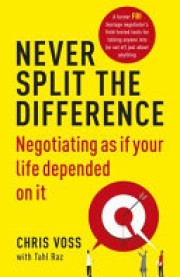 Christopher Voss: Never split the difference : negotiating as if your life depended on it 