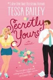 Tessa Bailey: Secretly yours 