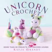 Katja Gradt: Unicorn crochet : 50 totally cute projects 